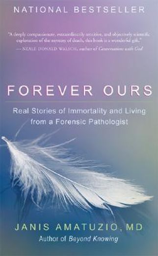 forever ours,real stories of immortality and living from a forensic pathologist (en Inglés)