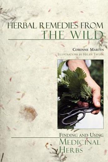 herbal remedies from the wild: finding and using medicinal herbs (en Inglés)