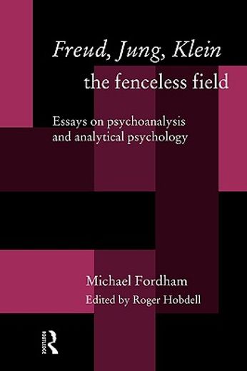 freud, jung, klein-the fenceless field,essays on psychoanalysis and analytical psychology