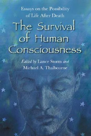 the survival of human consciousness,essays on the possibilities of life after death