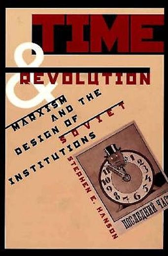 time and revolution,marxism and the design of soviet institutions