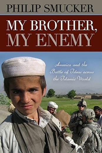 my brother, my enemy,america and the battle of ideas across the islamic world