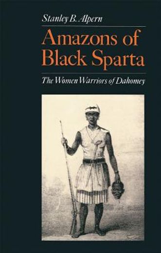 amazons of black sparta,the women warriors of dahomey (in English)