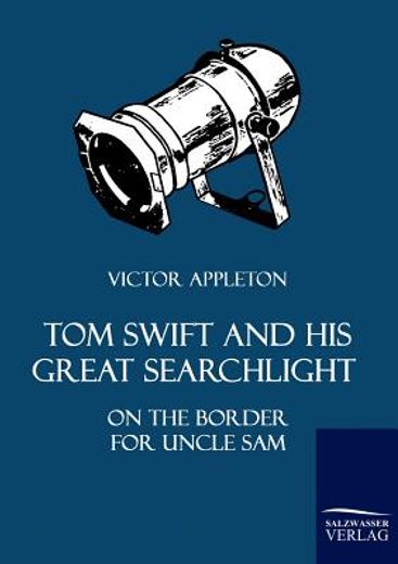 tom swift and his great searchlight,on the border for uncle sam