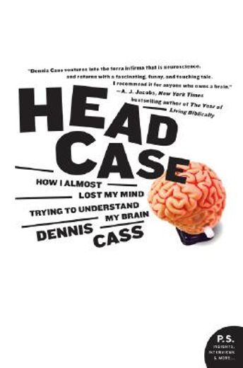head case,how i almost lost my mind trying to understand my brain