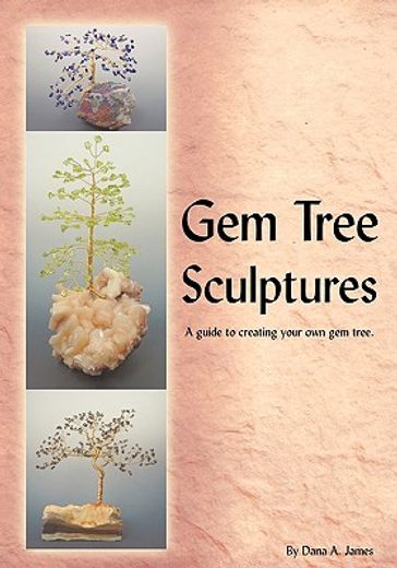 gem tree sculptures,a guide to creating your own gem tree (en Inglés)