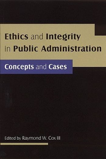 ethics and integrity in public administration,concepts and cases