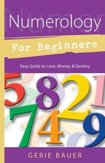 numerology for beginners,easy guide to love money destiny (en Inglés)