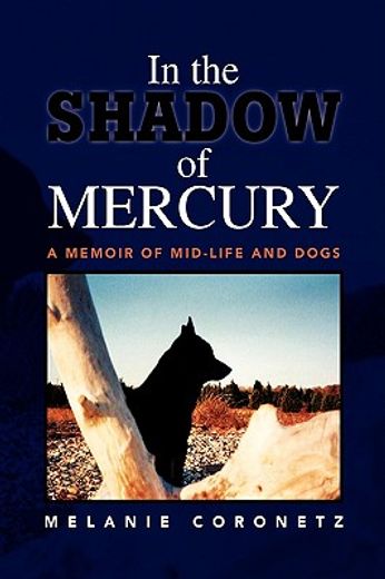 in the shadow of mercury,a memoir of mid-life and dogs