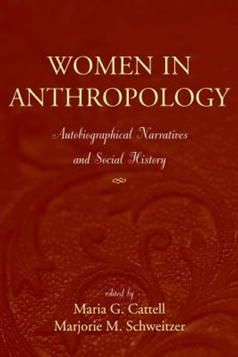 Women in Anthropology: Autobiographical Narratives and Social History (en Inglés)