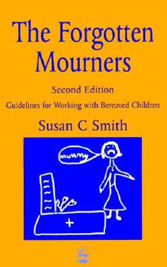 The Forgotten Mourners: Guidelines for Working with Bereaved Children Second Edition (in English)