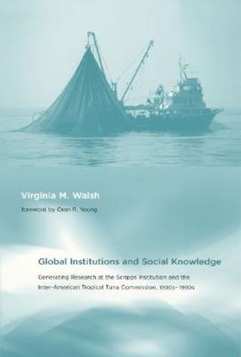 global institutions and social knowledge,generating research at the scripps institution and the inter-american tropical tuna commission, 1900