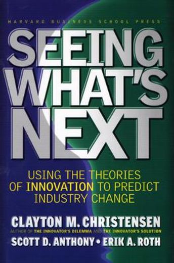 seeing what´s next,using the theories of innovation to predict industry change