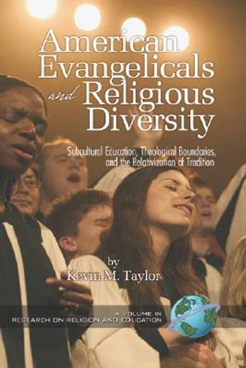 american evangelicals and religious diversity,subcultural education, theological boundaries, and the relativization of tradition