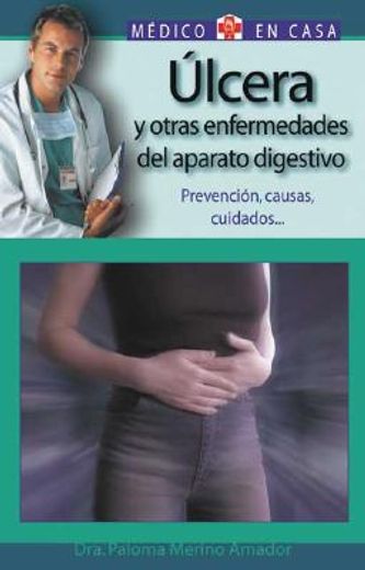 ulcera y otras enfermedades del aparato digestivo : prevencion, causas, cuidados / ulcers and other illnesses of the digestive tract : preventions, causes, cures,prevencion, causas, cuidados / prevention, causes and care