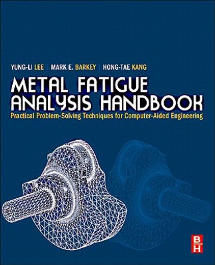 metal fatigue analysis handbook,practical problem-solving techniques for computer-aided engineering