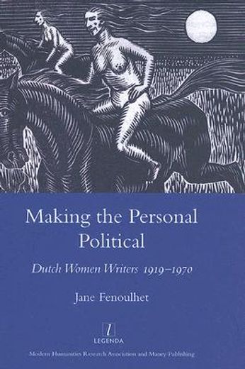 Making the Personal Political: Dutch Women Writers 1919-1970 (en Inglés)