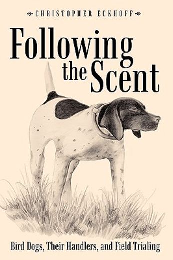 following the scent,bird dogs, their handlers, and field trialing (en Inglés)