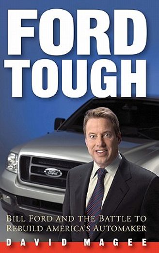 ford tough,bill ford and the battle to rebuild america´s automaker (en Inglés)