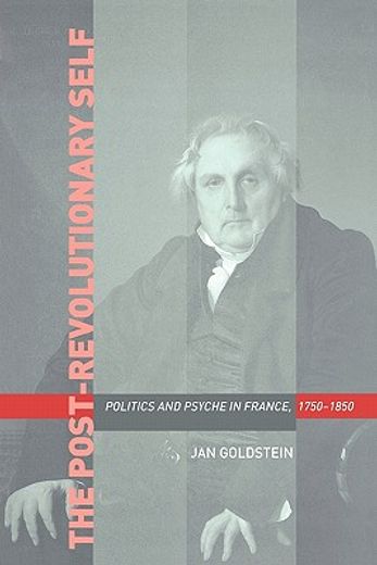 the post-revolutionary self,politics and psyche in france, 1750-1850