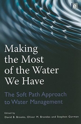 Making the Most of the Water We Have: The Soft Path Approach to Water Management (en Inglés)