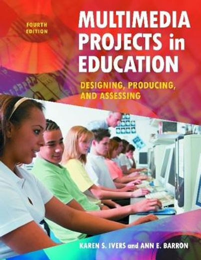 multimedia projects in education,designing, producing, and assessing