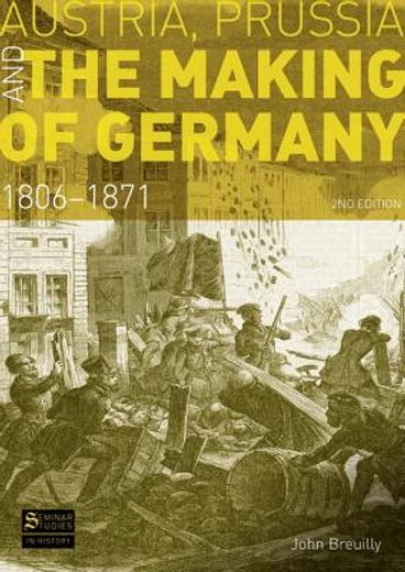 Austria, Prussia and the Making of Germany: 1806-1871 (en Inglés)