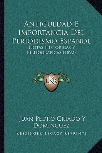 antiguedad e importancia del periodismo espanol: notas historicas y bibliograficas (1892)
