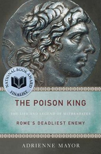 the poison king,the life and legend of mithradates, rome`s deadliest enemy