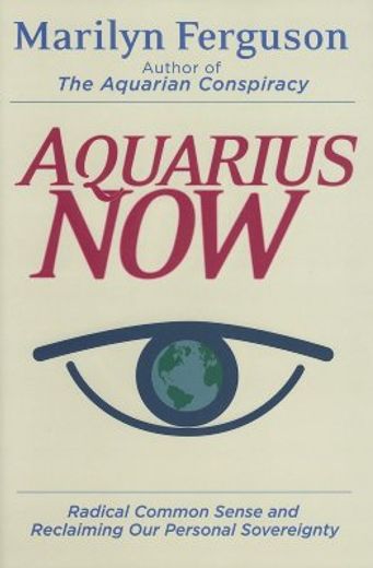 Aquarius Now: Radical Common Sense and Reclaiming Our Personal Sovereignty (en Inglés)