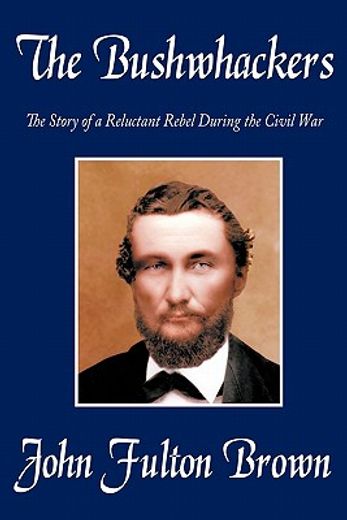 the bushwhackers,the story of a reluctant rebel during the civil war