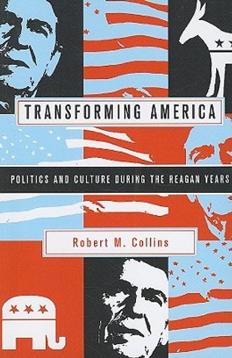 transforming america,politics and culture during the reagan years
