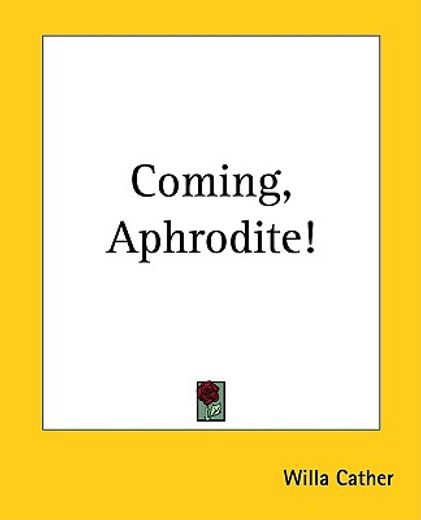 coming, aphrodite!