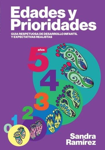 Edades y Prioridades: Guia Respetuosa de Desarrollo Infantil y Expectativas Realistas (in Spanish)