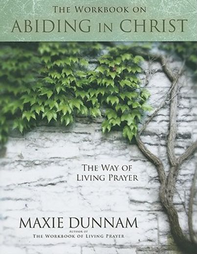 the workbook on abiding in christ,the way of living prayer (en Inglés)