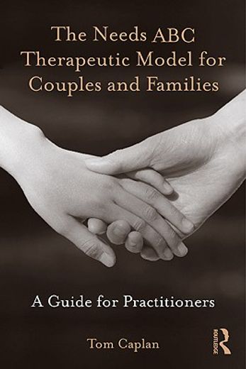 the needs abc therapeutic model for couples and families,a guide for practitioners