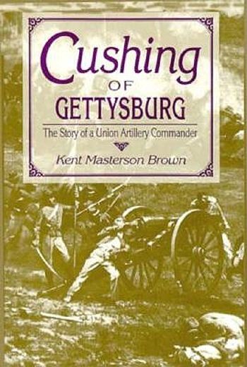 cushing of gettysburg,the story of a union artillery commander