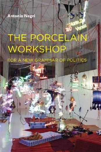 the porcelain workshop,for a new grammar of politics
