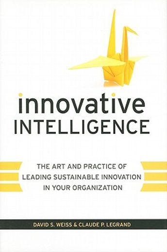 innovative intelligence,the art and practice of leading sustainable innovation in your organization