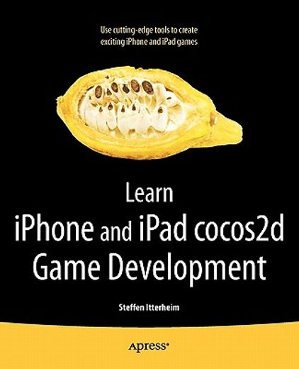 learn iphone and ipad cocos2d game development,the leading framework for building 2d graphical and interactive applications