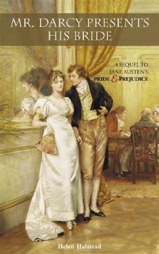 mr. darcy presents his bride,a sequel to jane austen´s pride and prejudice (in English)
