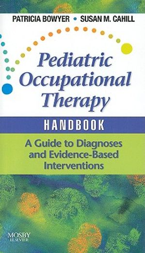 pediatric occupational therapy handbook,a guide to diagnoses and evidence-based interventions