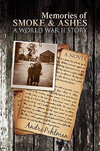 memories of smoke & ashes,a world war ii story