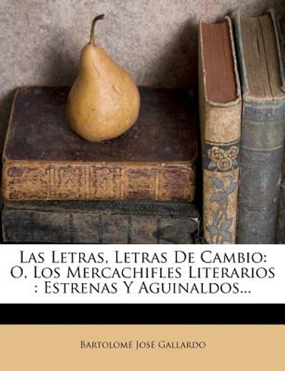 las letras, letras de cambio: o, los mercachifles literarios: estrenas y aguinaldos... (in Spanish)