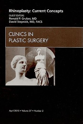 Rhinoplasty: Current Concepts, an Issue of Clinics in Plastic Surgery: Volume 37-2 (en Inglés)