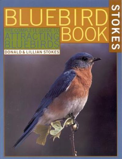 stokes bluebird book,the complete guide to attracting bluebirds