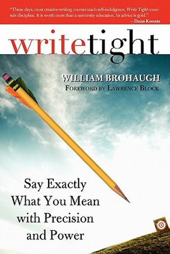 write tight,say exactly what you mean with precision and power
