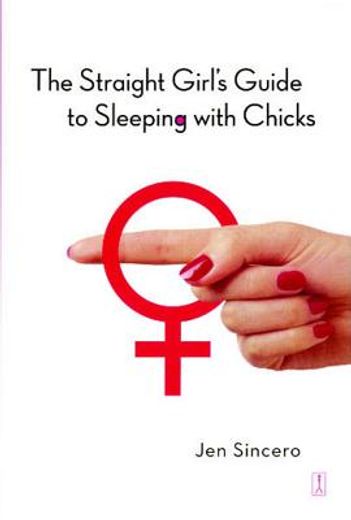 the straight girl´s guide to sleeping with chicks (en Inglés)