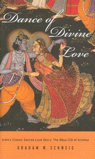 dance of divine love,the rasa lila of krishna from the bhagavata purana, india´s classic sacred love story