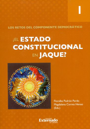 El Estado Constitucional en Jaque? Tomo i. Los Retos del Componente Democrático
